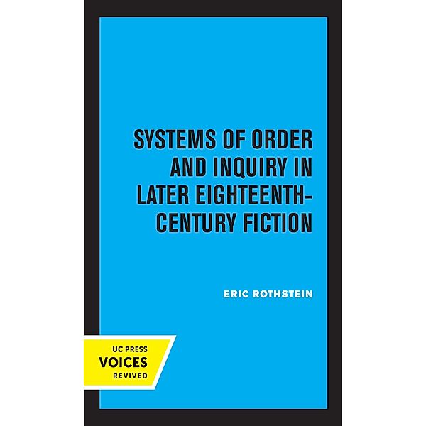 Systems of Order and Inquiry in Later Eighteenth-Century Fiction, Eric Rothstein