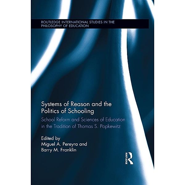 Systems of Reason and the Politics of Schooling / Routledge International Studies in the Philosophy of Education