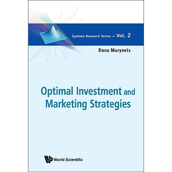 Systems Research Series: Optimal Investment And Marketing Strategies, Ilona Murynets