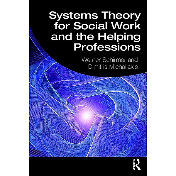 Systems Theory for Social Work and the Helping Professions, Werner Schirmer, Dimitris Michailakis