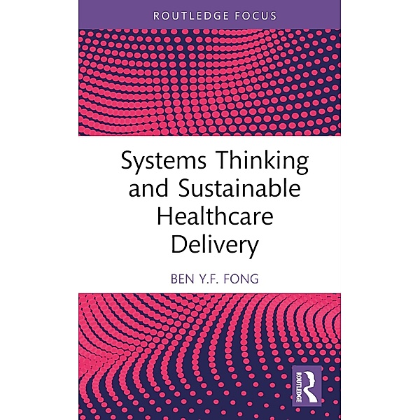Systems Thinking and Sustainable Healthcare Delivery, Ben Y. F. Fong