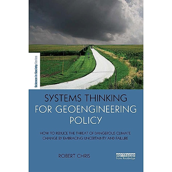 Systems Thinking for Geoengineering Policy / The Earthscan Science in Society Series, Robert Chris