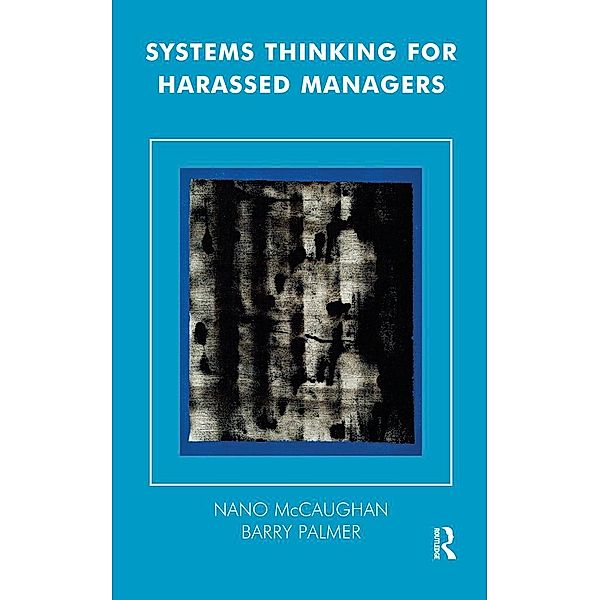 Systems Thinking for Harassed Managers, Nano McCaughan, Barry Palmer