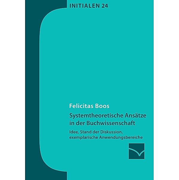 Systemtheoretische Ansätze in der Buchwissenschaft / Initialen Bd.24, Felicitas Boos
