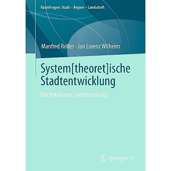 System[theoret]ische Stadtentwicklung / RaumFragen: Stadt - Region - Landschaft, Manfred Rolfes, Jan Lorenz Wilhelm