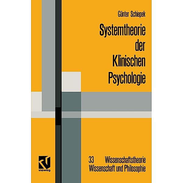 Systemtheorie der Klinischen Psychologie / Wissenschaftstheorie, Wissenschaft und Philosophie Bd.33, Günter Schiepek