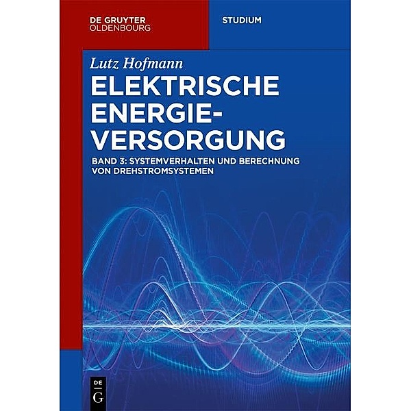 Systemverhalten und Berechnung von Drehstromsystemen / De Gruyter Studium, Lutz Hofmann