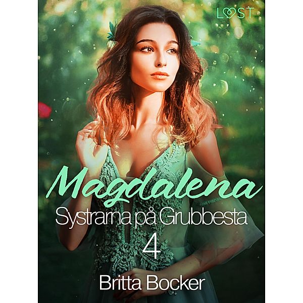 Systrarna på Grubbesta 4: Magdalena - historisk erotik / Systrarna på Grubbesta Bd.4, Britta Bocker