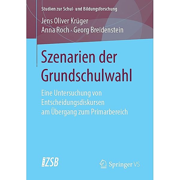 Szenarien der Grundschulwahl / Studien zur Schul- und Bildungsforschung Bd.70, Jens Oliver Krüger, Anna Roch, Georg Breidenstein