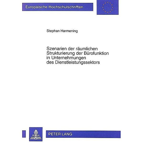 Szenarien der räumlichen Strukturierung der Bürofunktion in Unternehmungen des Dienstleistungssektors, Stephan Harmening