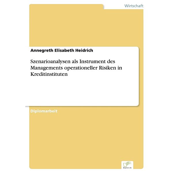 Szenarioanalysen als Instrument des Managements operationeller Risiken in Kreditinstituten, Annegreth Elisabeth Heidrich