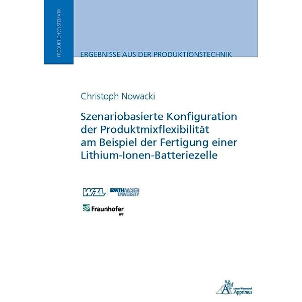 Szenariobasierte Konfiguration der Produktmixflexibilität am Beispiel der Fertigung einer Lithium-Ionen-Batteriezelle, Christoph Nowacki