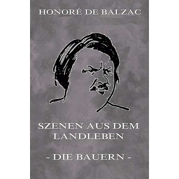 Szenen aus dem Landleben - Bauern, Honoré de Balzac