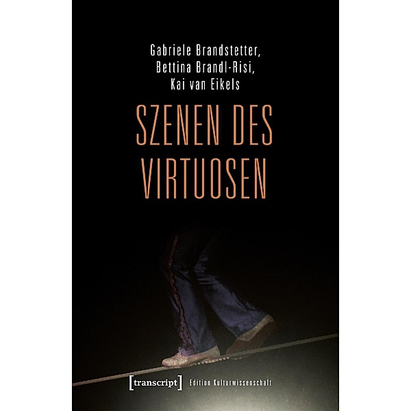 Szenen des Virtuosen, Gabriele Brandstetter, Bettina Brandl-Risi, Kai van Eikels