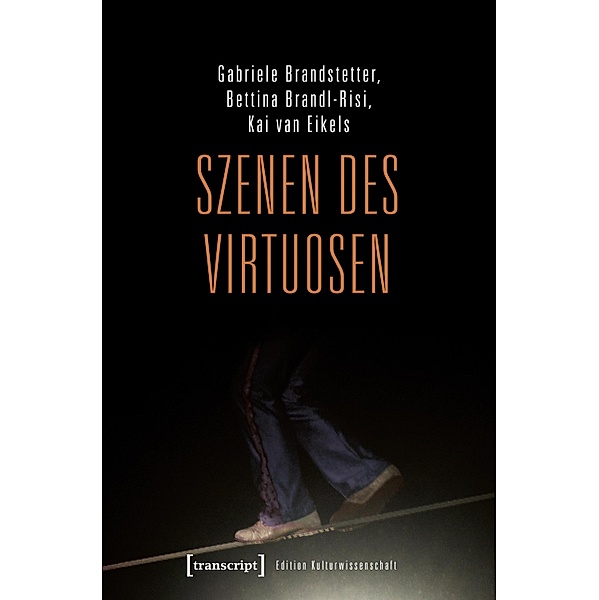 Szenen des Virtuosen / Edition Kulturwissenschaft Bd.9, Gabriele Brandstetter, Bettina Brandl-Risi, Kai van Eikels