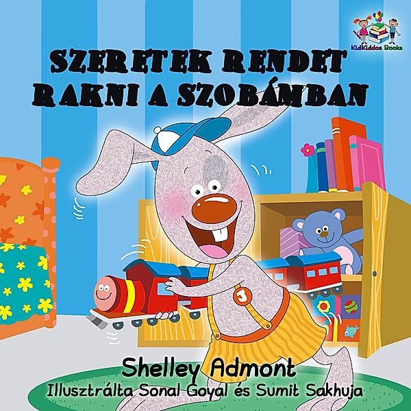 Szeretek rendet rakni a szobámban  - I Love to Keep My Room Clean (Hungarian Kids Book) / Hungarian Bedtime Collection, Shelley Admont, S. A. Publishing