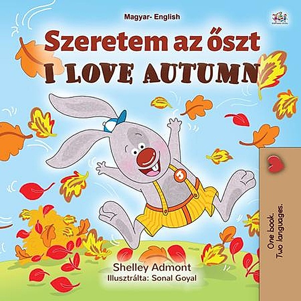 Szeretem az oszt I Love Autumn (Hungarian English Bilingual Collection) / Hungarian English Bilingual Collection, Shelley Admont, Kidkiddos Books