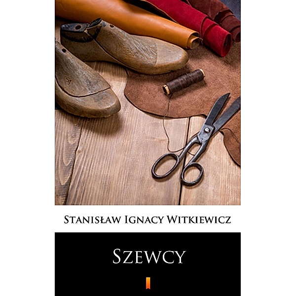 Szewcy, Stanislaw Ignacy Witkiewicz