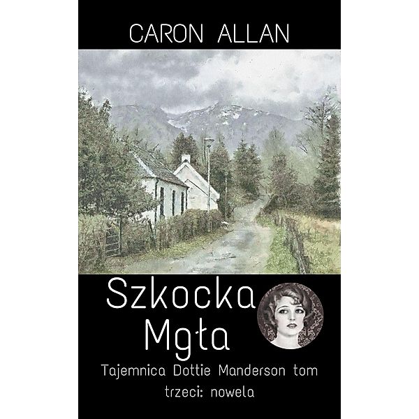 Szkocka mgla: (Tajemnica Dottie Manderson, #3) / Tajemnica Dottie Manderson, Caron Allan