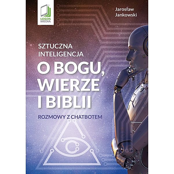 Sztuczna inteligencja o Bogu, wierze i Biblii, Jaroslaw Jankowski