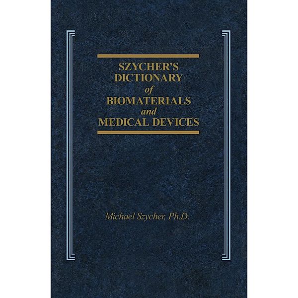 Szycher's Dictionary of Biomaterials and Medical Devices, Michael Szycher