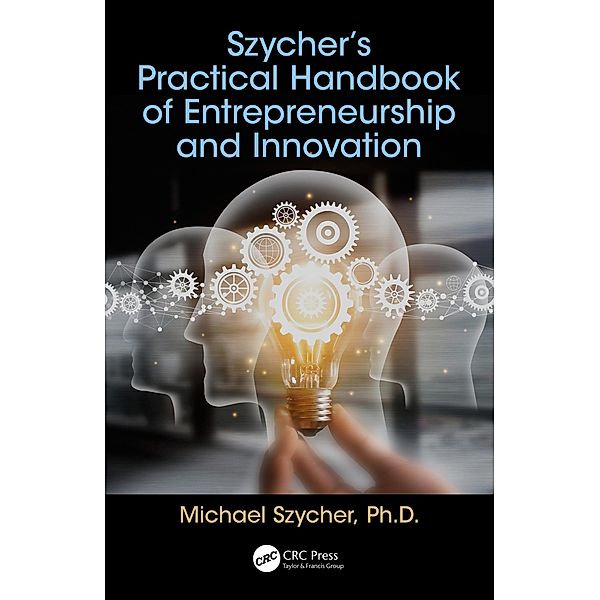 Szycher's Practical Handbook of Entrepreneurship and Innovation, Michael Szycher