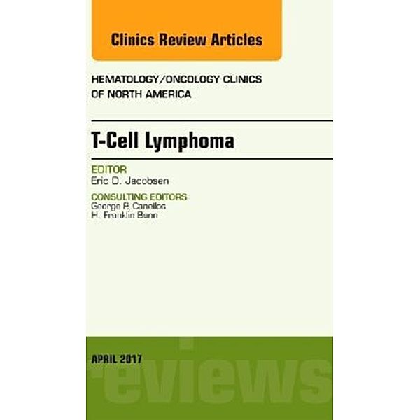 T-Cell Lymphoma, An Issue of Hematology/Oncology Clinics of North America, Eric D. Jacobsen
