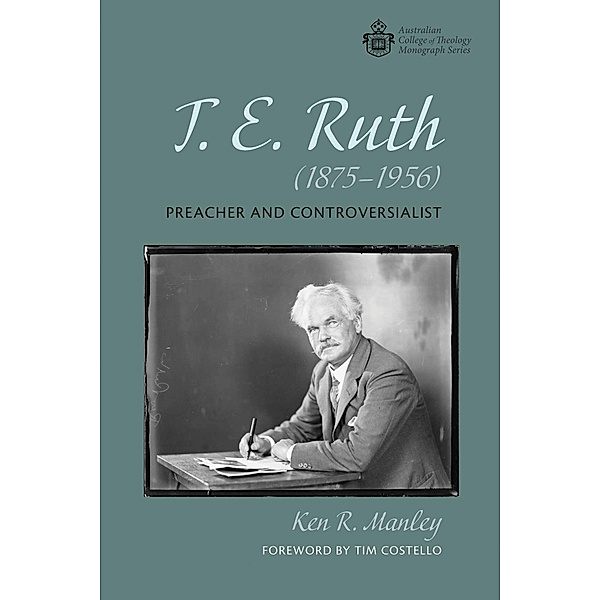 T. E. Ruth (1875-1956) / Australian College of Theology Monograph Series, Ken R. Manley
