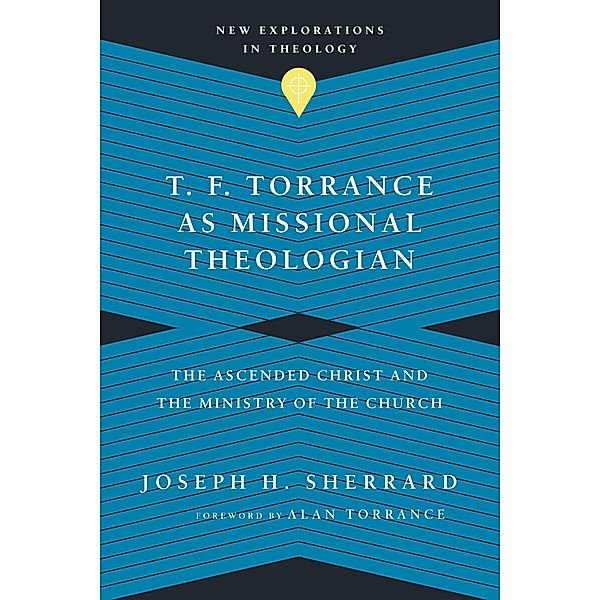 T. F. Torrance as Missional Theologian, Joseph H. Sherrard