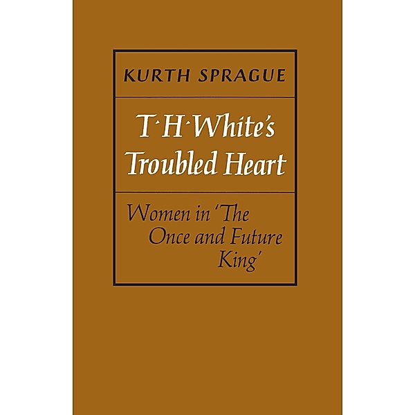 T.H. White's Troubled Heart, Kurth Sprague