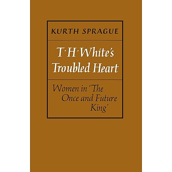 T.H. White's Troubled Heart, Kurth Sprague