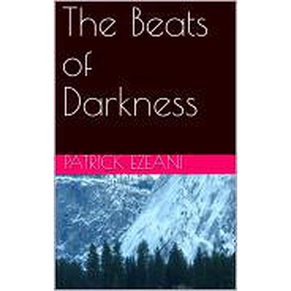 T he Beats of Darkness, Chiebuka Patrick Ezeani