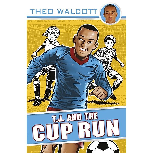 T.J. and the Cup Run / T.J. (Theo Walcott) Bd.3, Theo Walcott