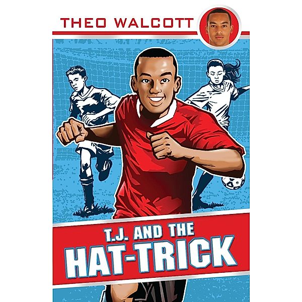 T.J. and the Hat-trick / T.J. (Theo Walcott) Bd.1, Theo Walcott