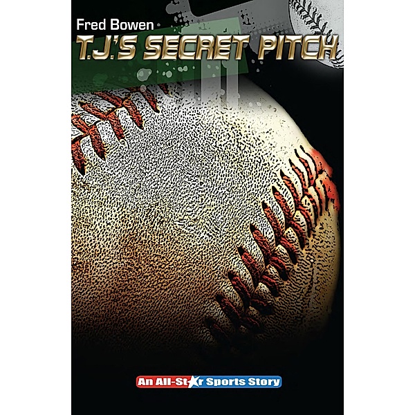 T. J.'s Secret Pitch / All-Star Sports Stories, Fred Bowen