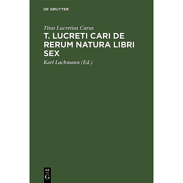 T. Lucreti Cari De rerum natura libri sex, Titus Lucretius Carus