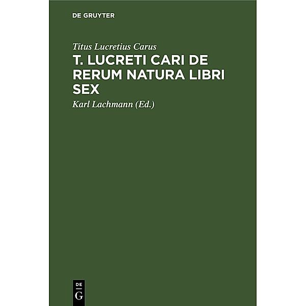 T. Lucreti Cari De rerum natura libri sex, Titus Lucretius Carus