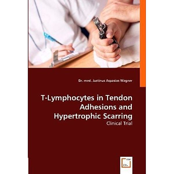 T-Lymphocytes in Tendon Adhesions and Hypertrophic Scarring, Dr. med. Justinus