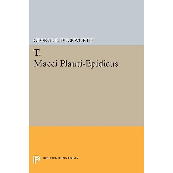 T. Macci Plauti-Epidicus / Princeton Legacy Library Bd.2386, George E. Duckworth