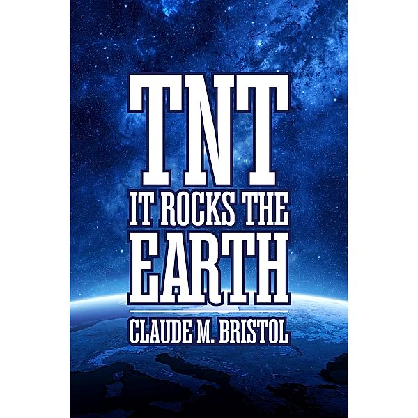 T.N.T.: It Rocks the Earth, Claude M. Bristol