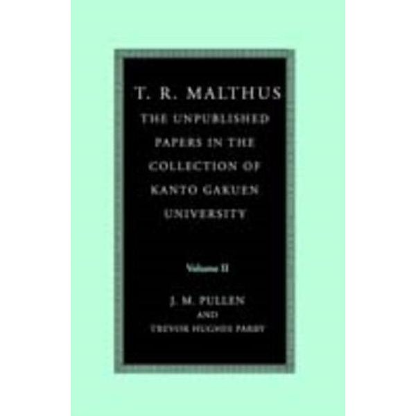 T. R. Malthus: The Unpublished Papers in the Collection of Kanto Gakuen University: Volume 2, T. R. Malthus