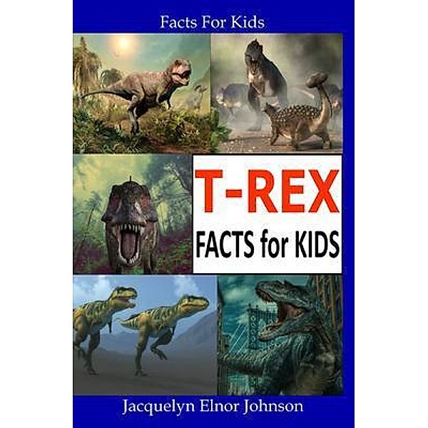 T-REX Facts for Kids / Crimson Hill Books, Jacquelyn Johnson