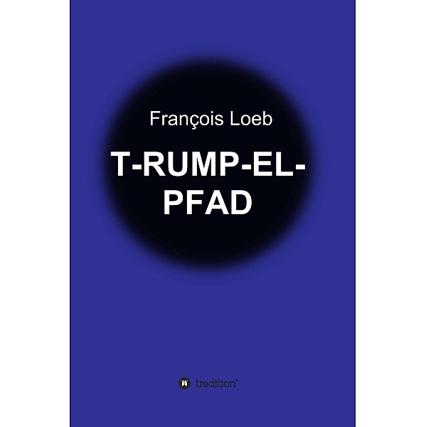 T-RUMP-EL-PFAD, François Loeb