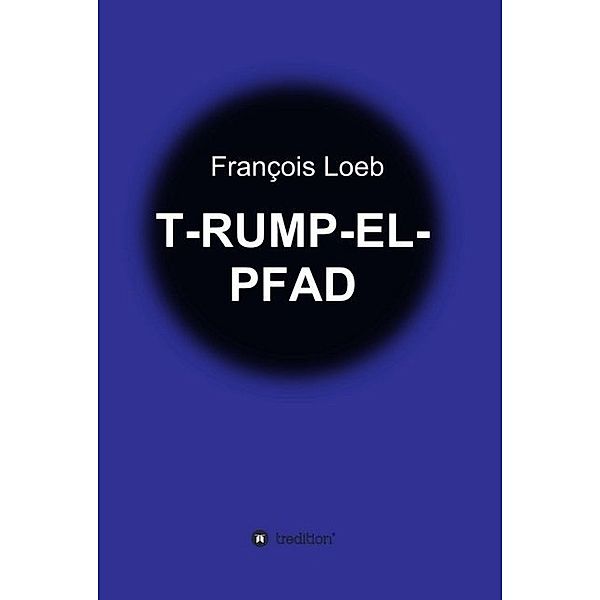 T-RUMP-EL-PFAD, François Loeb