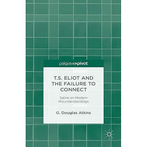 T.S. Eliot and the Failure to Connect, G. Atkins