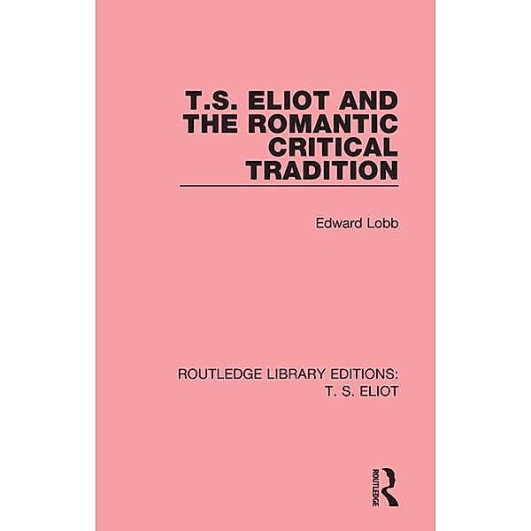 T. S. Eliot and the Romantic Critical Tradition, Edward Lobb