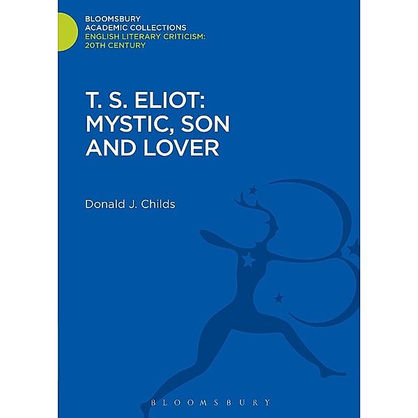 T. S. Eliot: Mystic, Son and Lover, Donald J. Childs