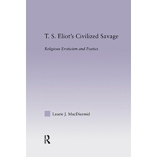 T.S. Eliot's Civilized Savage, Laurie MacDiarmid