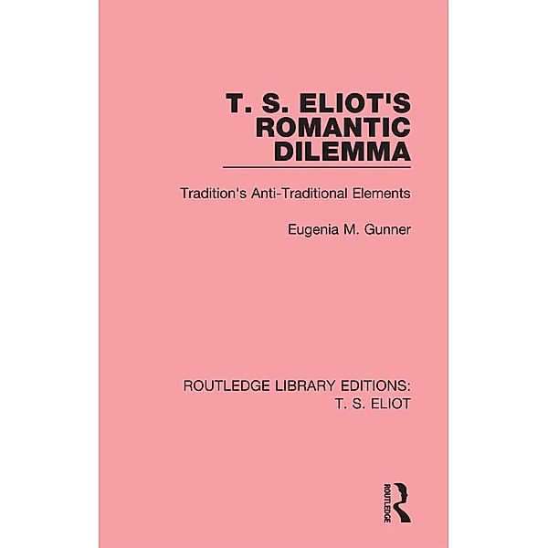 T. S. Eliot's Romantic Dilemma, Eugenia M. Gunner