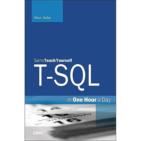 T-SQL in One Hour a Day, Sams Teach Yourself / Sams Teach Yourself..., Balter Alison